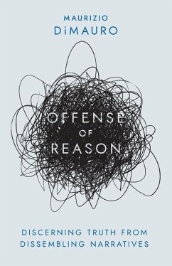 Offense of Reason: Discerning Truth from Dissembling Narratives - Dimauro, Maurizio