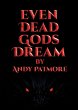 Even Dead Gods Dream - Bild 1