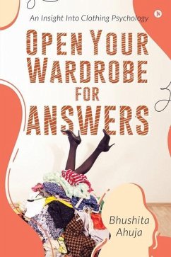 Open Your Wardrobe For Answers: An Insight Into Clothing Psychology - Bhushita Ahuja