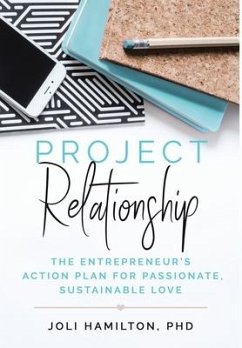 Project Relationship: The Entrepreneur's Action Plan for Passionate, Sustainable Love - Hamilton, Joli