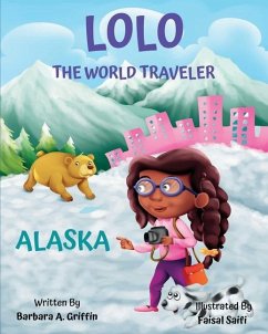 LOLO The World Traveler Alaska: A literary nonfiction travelers educational vacation adventure - Griffin, Barbara Ann
