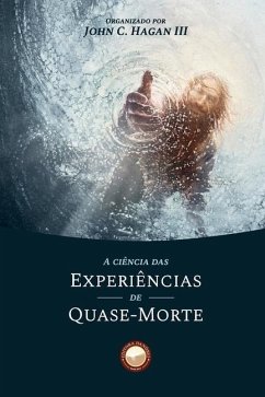 A Ciência das Experiências de Quase-Morte - Hagan, John C