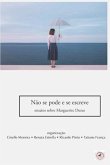 Não se pode e se escreve: ensaios sobre Marguerite Duras