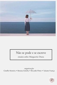 Não se pode e se escreve: ensaios sobre Marguerite Duras - Estrella, Renata; Moreira, Giselle; França, Tatiane