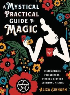 A Mystical Practical Guide to Magic - Einhorn, Aliza