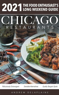 Chicago 2021 Restaurants - The Food Enthusiast's Long Weekend Guide - Delaplaine, Andrew