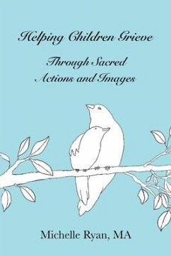 Cover Helping Children Grieve Through Sacred Actions and Images