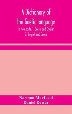 A dictionary of the Gaelic language, in two parts. 1. Gaelic and English. - 2. English and Gaelic - Macleod, Norman; Dewar, Daniel