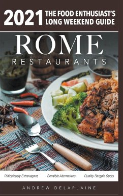 Rome - 2021 Restaurants - The Food Enthusiast's Long Weekend Guide - Delaplaine, Andrew