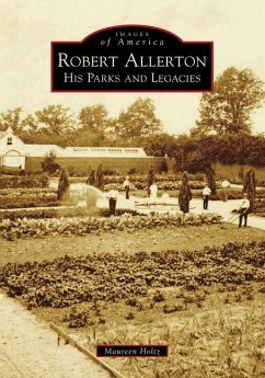 Robert Allerton: His Parks and Legacies - Holtz, Maureen