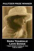 Sara Teasdale - Love Songs: 'And when I think of you, I am at rest''