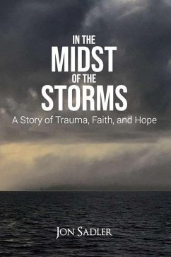 In the Midst of the Storms: A Story of Trauma, Faith and Hope - Sadler, Jon