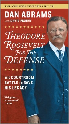 Theodore Roosevelt for the Defense: The Courtroom Battle to Save His Legacy - Abrams, Dan; Fisher, David