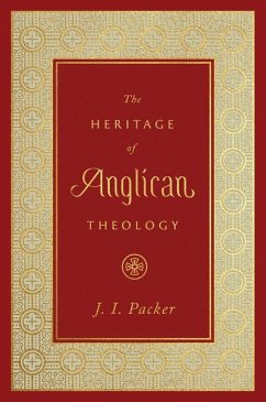 The Heritage of Anglican Theology - Packer, J. I.