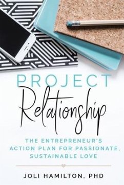 Project Relationship: The Entrepreneur's Action Plan for Passionate, Sustainable Love - Hamilton, Joli