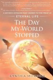 The Day My World Stopped: A Mother's Extraordinary Journey to Find Proof of Eternal Life