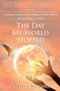 The Day My World Stopped: A Mother's Extraordinary Journey to Find Proof of Eternal Life - Mitchell, Cynthia Mae