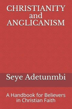 CHRISTIANITY and ANGLICANISM: A Handbook for Believers in Christian Faith - Adetunmbi, Seye