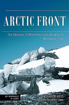 Arctic Front: The Advance of Mountain Corps Norway on Murmansk, 1941 - Hess, Wilhelm; Lyons, Linden