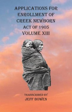 Applications For Enrollment of Creek Newborn Act of 1905 Volume XIII