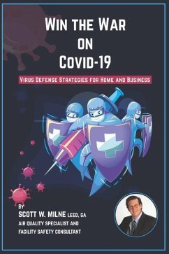 Win the War on COVID-19: Virus Defense Strategies for Home and Business - Milne, Scott W.