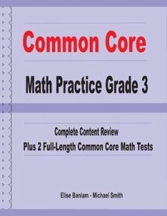 Common Core Math Practice Grade 3: Complete Content Review Plus 2 Full-length Common Core Math Tests - Smith, Michael; Banaiam, Elise