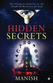 Hidden Secrets: The Ultimate Solution to the Unsolved Mysteries of God