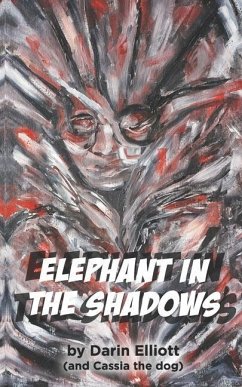 Elephant in the Shadows: The story of two teens, their dog, and a family secret - Elliott, Darin