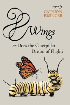 Wings or Does the Caterpillar Dream of Flight - Essinger, Cathryn