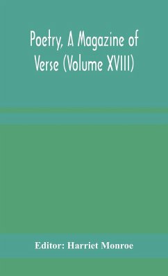 Poetry, A Magazine of Verse (Volume XVIII)