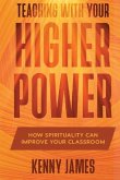 Teaching With Your Higher Power: How Spirituality Can Improve Your Classroom