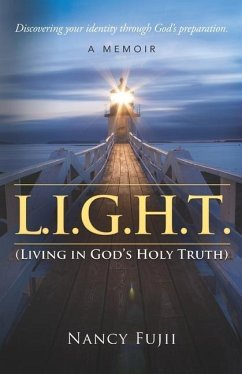 L.I.G.H.T. (Living in God's Holy Truth): Discovering your identity through God's preparation - Fujii, Nancy