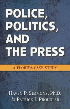 Police, Politics, and the Press: A Florida Case Study - Proudler, Patrick J.; Simmons, Haven P.