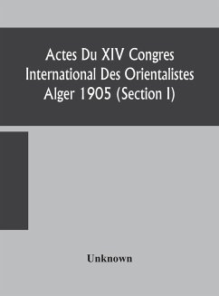Actes Du XIV Congres International Des Orientalistes Alger 1905 (Section I) - Unknown