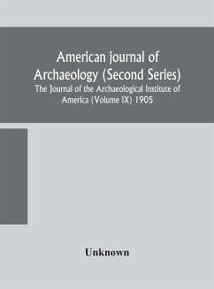 American journal of archaeology (Second Series) The Journal of the Archaeological Institute of America (Volume IX) 1905 - Unknown