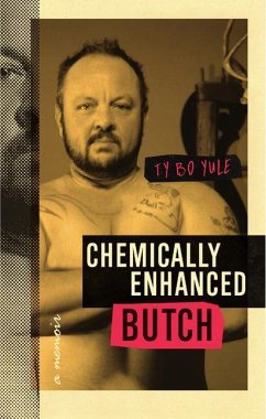 Chemically Enhanced Butch: A Memoir - Yule, Ty Bo