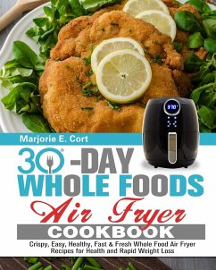 30 Day Whole Food Air Fryer Cookbook - E. Cort, Marjorie