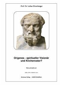 Origenes - spiritueller Visionär und Kirchenvater? - Prof. Dr. Ehrenberger, Lothar