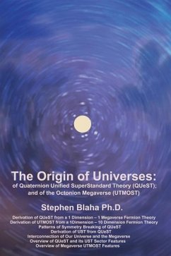 The Origin of Universes: of Quaternion Unified SuperStandard Theory (QUeST) and of the Octonion Megaverse (UTMOST) - Blaha, Stephen