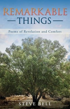 Remarkable Things: Poems of Revelation and Comfort - Bell, Steve