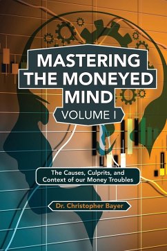 Mastering the Moneyed Mind, Volume I - Bayer, Christopher