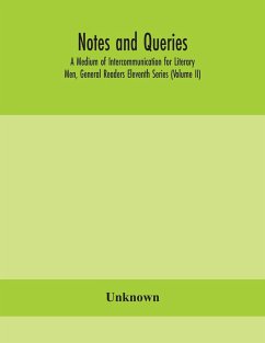 Notes and queries; A Medium of Intercommunication for Literary Men, General Readers Eleventh Series (Volume II) - Unknown