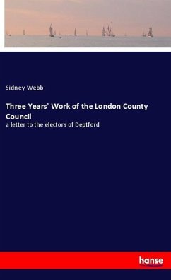 Three Years' Work of the London County Council - Webb, Sidney