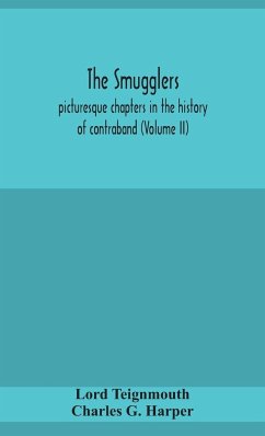 The smugglers; picturesque chapters in the history of contraband (Volume II) - Teignmouth, Lord; G. Harper, Charles