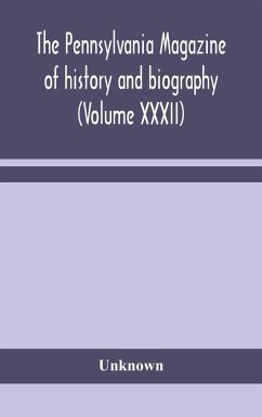 The Pennsylvania magazine of history and biography (Volume XXXII) - Unknown