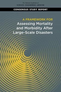 A Framework for Assessing Mortality and Morbidity After Large-Scale Disasters - National Academies of Sciences Engineering and Medicine; Health And Medicine Division; Board On Health Sciences Policy; Committee on Best Practices for Assessing Mortality and Significant Morbidity Following Large-Scale Disasters