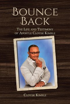 Bounce Back: The Life and Testimony of Apostle Cloyde Kimble - Kimble, Cloyde