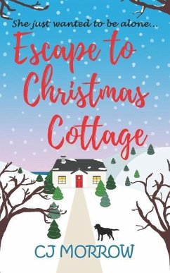 Escape to Christmas Cottage: A cosy Christmas romantic comedy about letting go of the past - Morrow, Cj