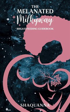 The Melanated Milkyway Breastfeeding Guidebook - Shaquanna