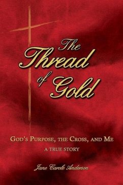 The Thread of Gold: God's Purpose, the Cross, and Me - Anderson, Jane Carole